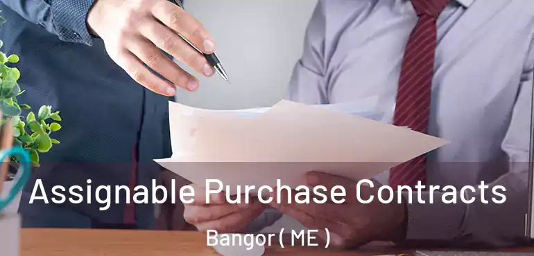  Assignable Purchase Contracts Bangor ( ME )