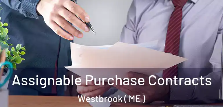  Assignable Purchase Contracts Westbrook ( ME )