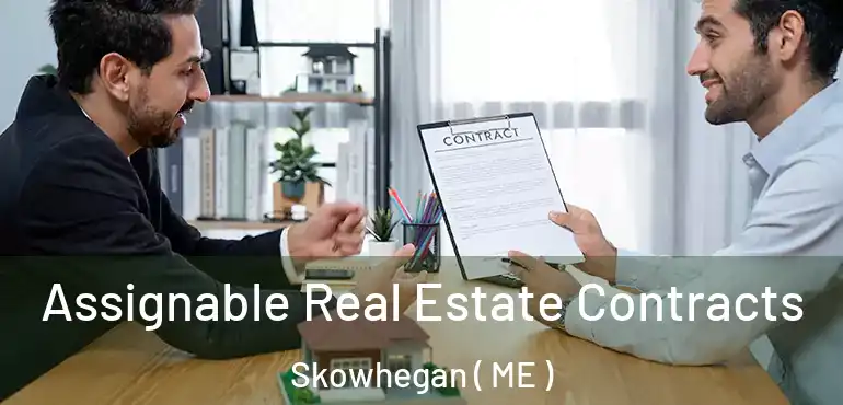  Assignable Real Estate Contracts Skowhegan ( ME )