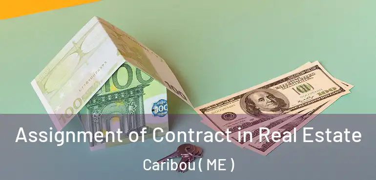  Assignment of Contract in Real Estate Caribou ( ME )