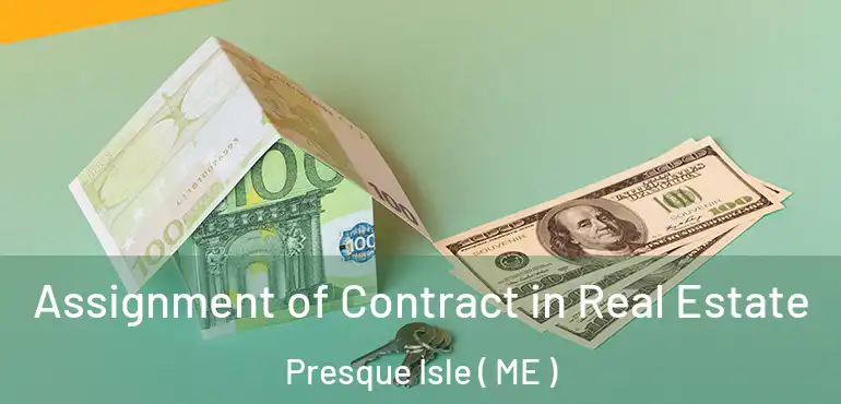  Assignment of Contract in Real Estate Presque Isle ( ME )