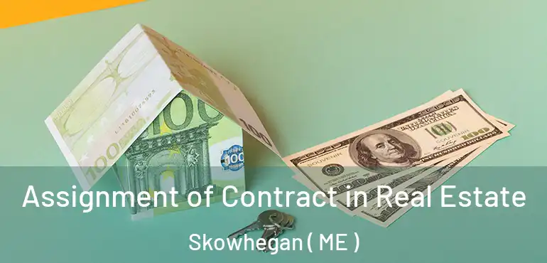  Assignment of Contract in Real Estate Skowhegan ( ME )