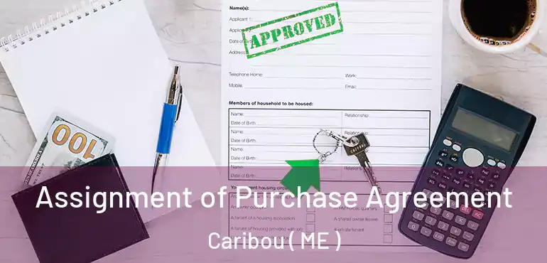  Assignment of Purchase Agreement Caribou ( ME )