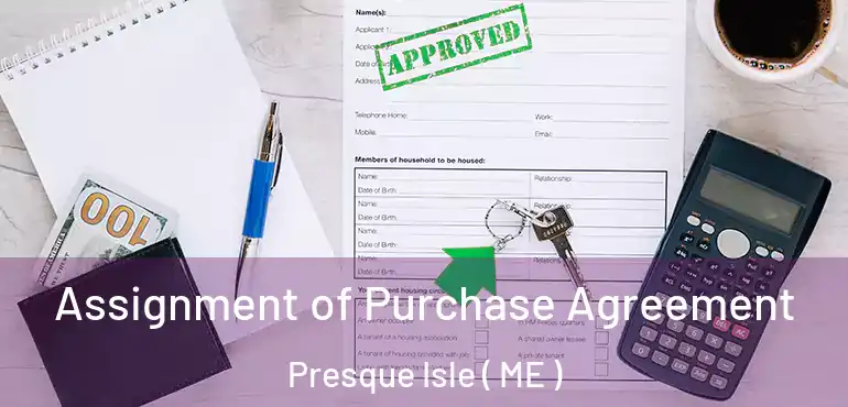  Assignment of Purchase Agreement Presque Isle ( ME )