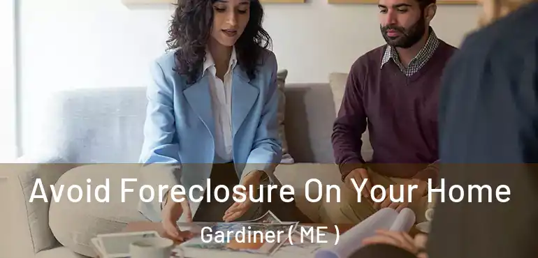  Avoid Foreclosure On Your Home Gardiner ( ME )