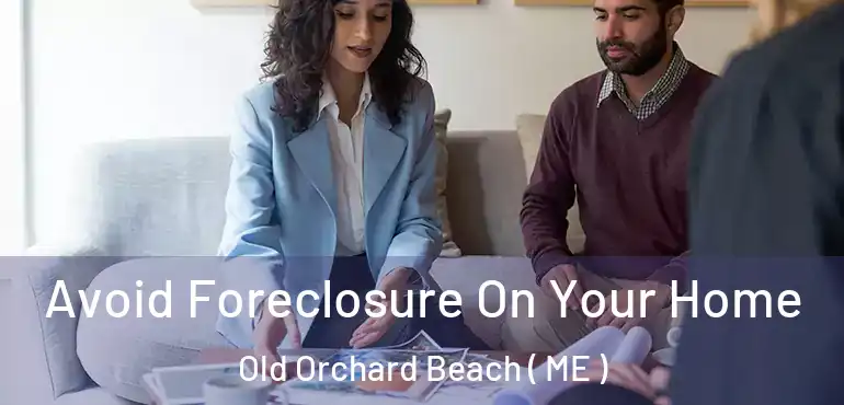  Avoid Foreclosure On Your Home Old Orchard Beach ( ME )