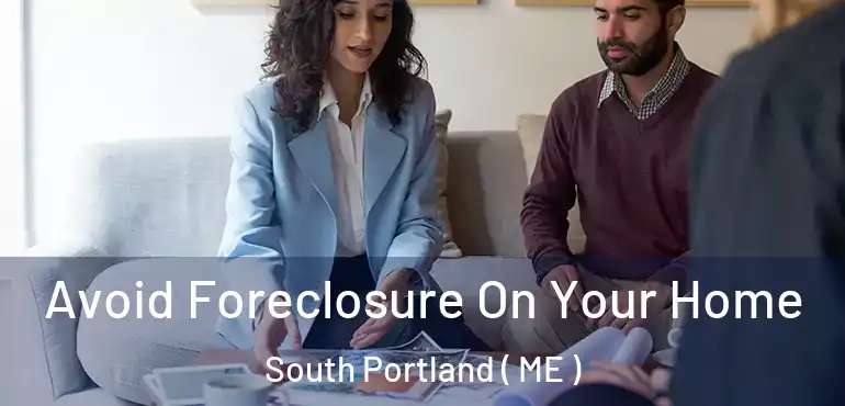  Avoid Foreclosure On Your Home South Portland ( ME )
