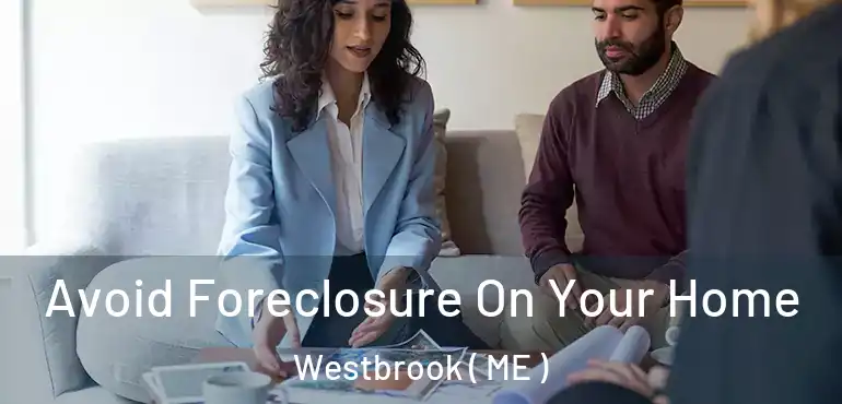  Avoid Foreclosure On Your Home Westbrook ( ME )