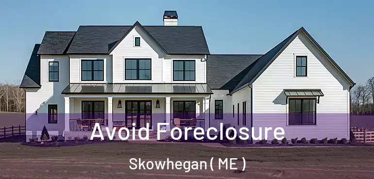  Avoid Foreclosure Skowhegan ( ME )