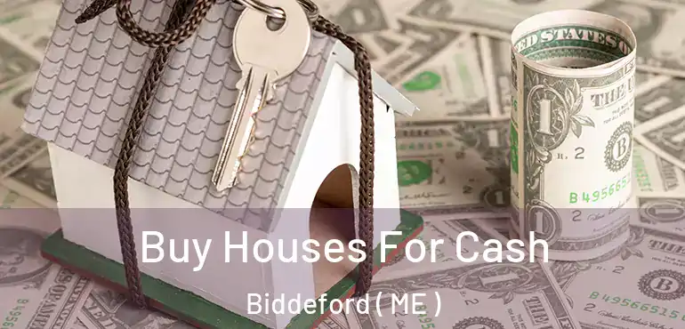  Buy Houses For Cash Biddeford ( ME )