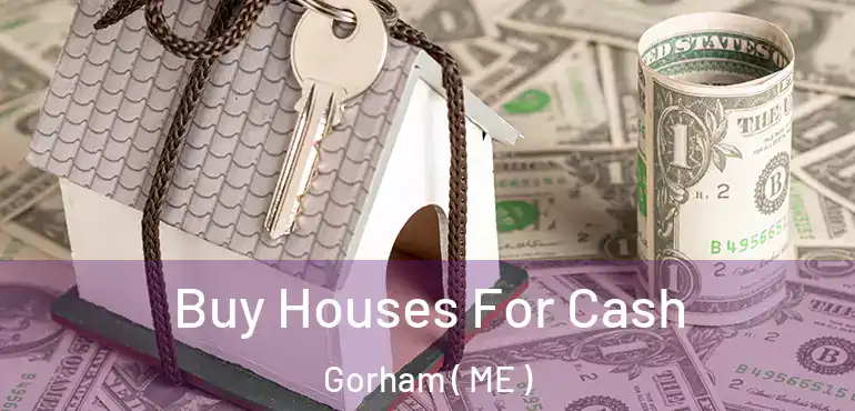  Buy Houses For Cash Gorham ( ME )