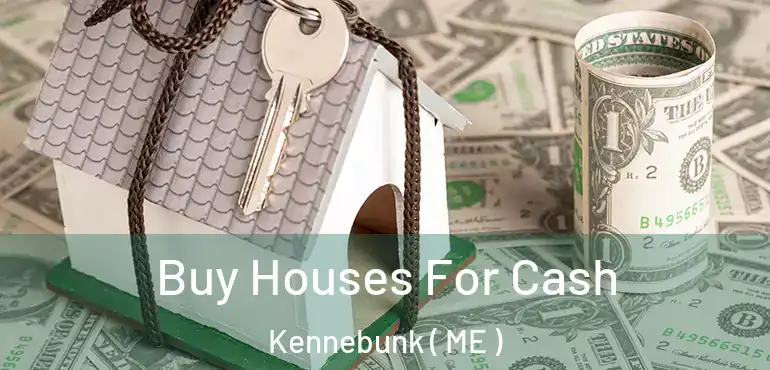  Buy Houses For Cash Kennebunk ( ME )