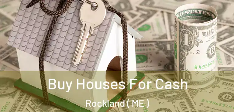  Buy Houses For Cash Rockland ( ME )