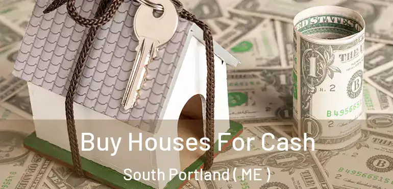  Buy Houses For Cash South Portland ( ME )
