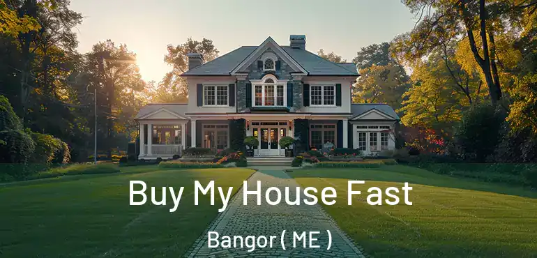  Buy My House Fast Bangor ( ME )