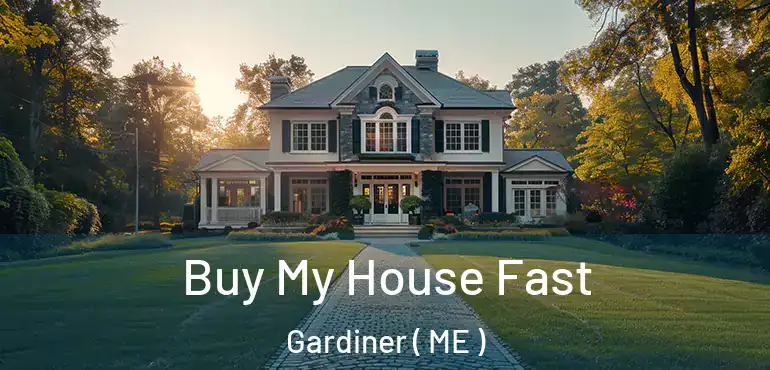  Buy My House Fast Gardiner ( ME )