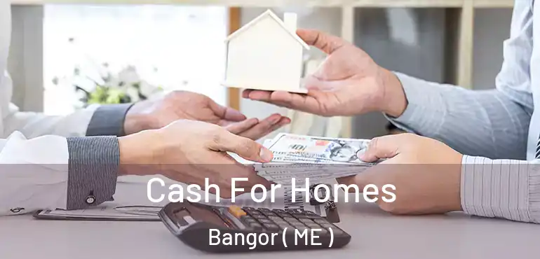  Cash For Homes Bangor ( ME )