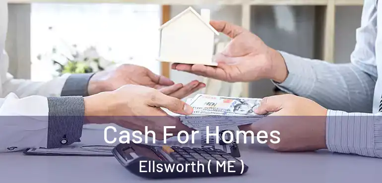  Cash For Homes Ellsworth ( ME )