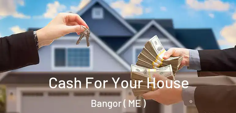  Cash For Your House Bangor ( ME )