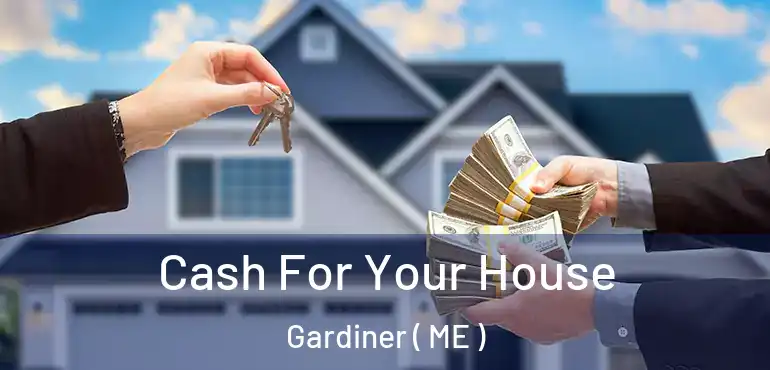  Cash For Your House Gardiner ( ME )