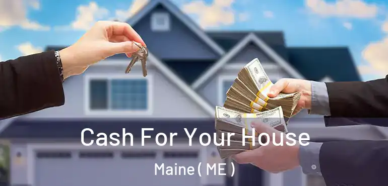  Cash For Your House Maine ( ME )