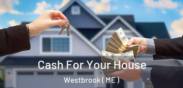 Cash For Your House Westbrook ( ME )