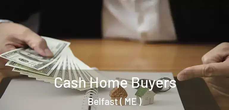  Cash Home Buyers Belfast ( ME )
