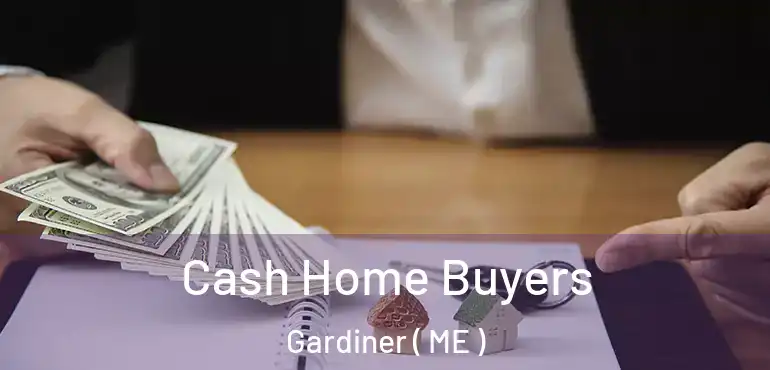  Cash Home Buyers Gardiner ( ME )