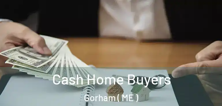  Cash Home Buyers Gorham ( ME )
