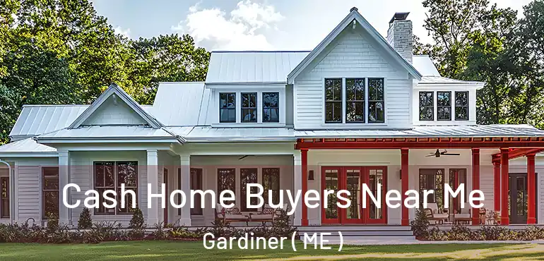  Cash Home Buyers Near Me Gardiner ( ME )