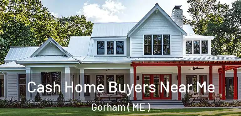  Cash Home Buyers Near Me Gorham ( ME )