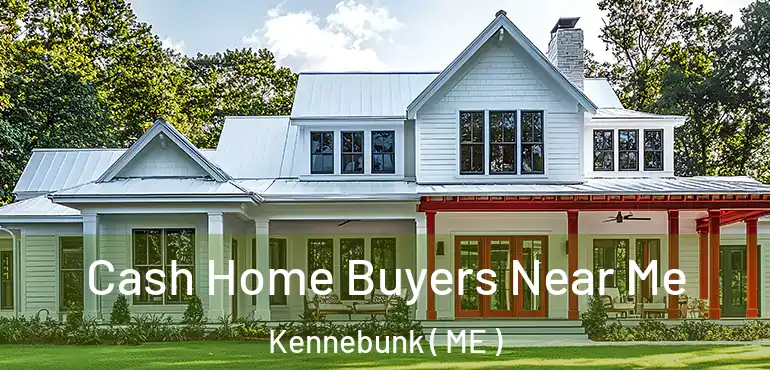  Cash Home Buyers Near Me Kennebunk ( ME )