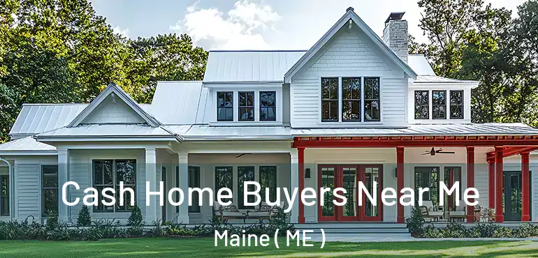  Cash Home Buyers Near Me Maine ( ME )