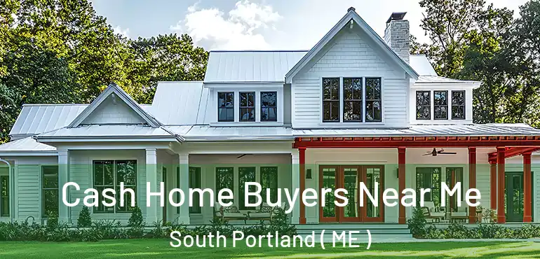  Cash Home Buyers Near Me South Portland ( ME )