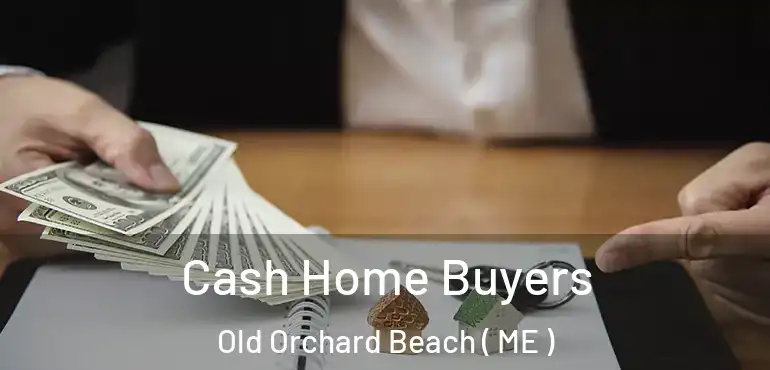 Cash Home Buyers Old Orchard Beach ( ME )