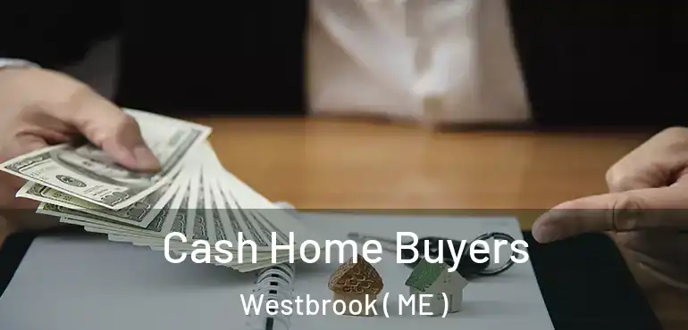  Cash Home Buyers Westbrook ( ME )
