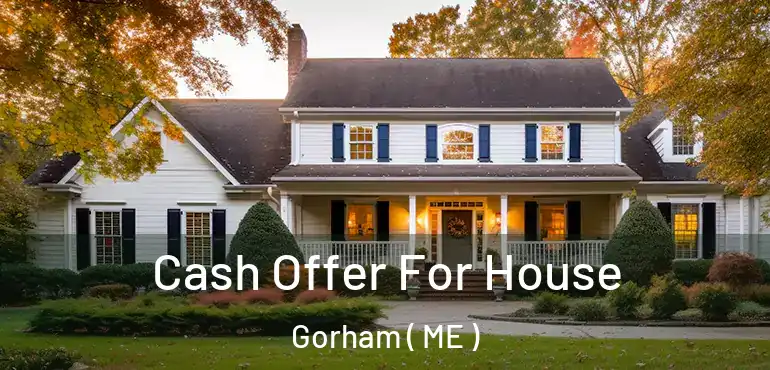  Cash Offer For House Gorham ( ME )