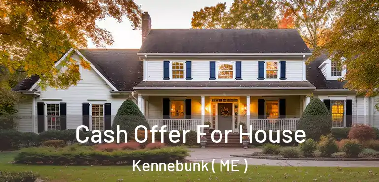  Cash Offer For House Kennebunk ( ME )