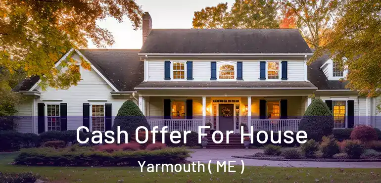  Cash Offer For House Yarmouth ( ME )