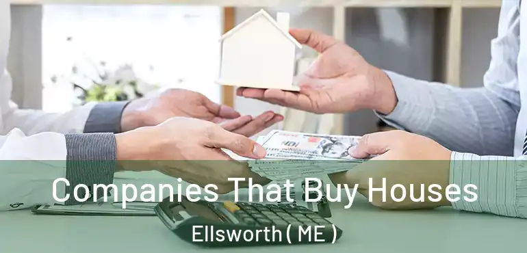  Companies That Buy Houses Ellsworth ( ME )
