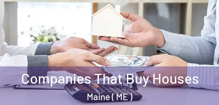  Companies That Buy Houses Maine ( ME )