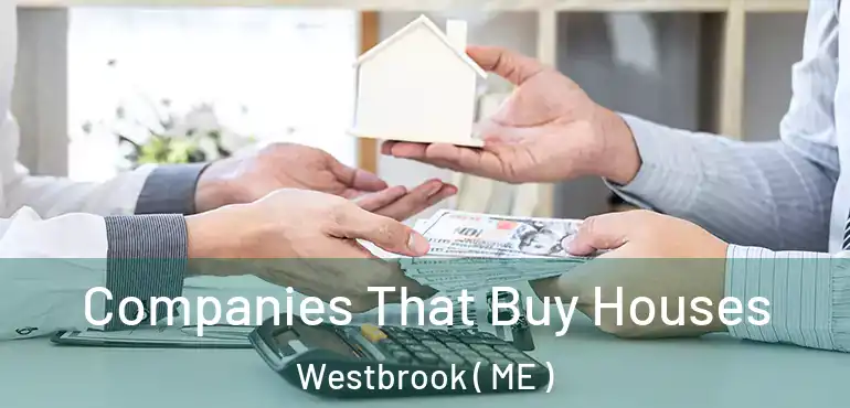  Companies That Buy Houses Westbrook ( ME )