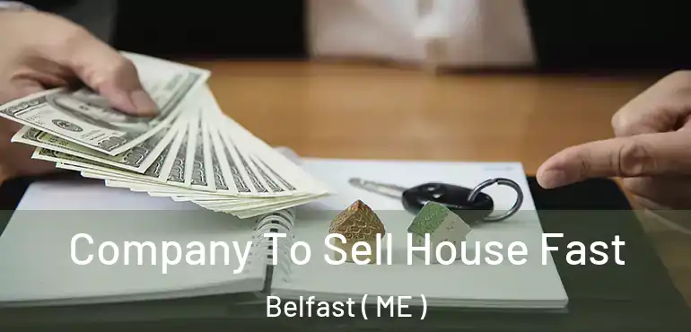  Company To Sell House Fast Belfast ( ME )
