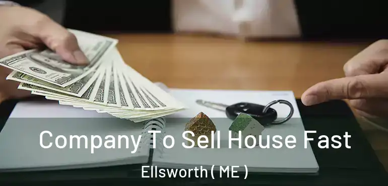  Company To Sell House Fast Ellsworth ( ME )