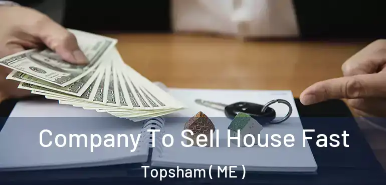  Company To Sell House Fast Topsham ( ME )