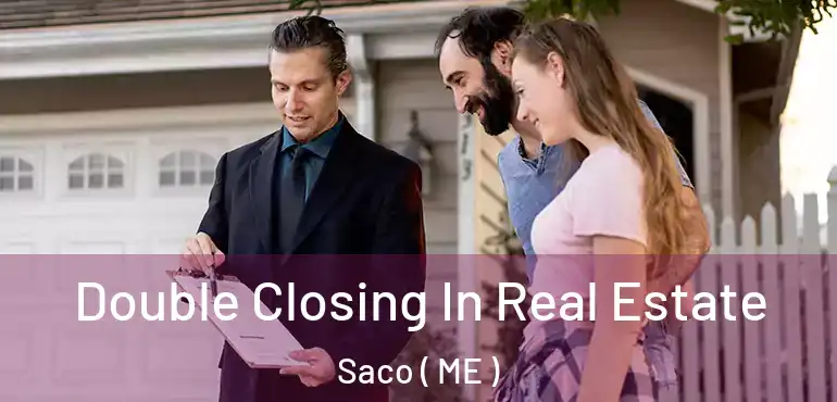  Double Closing In Real Estate Saco ( ME )