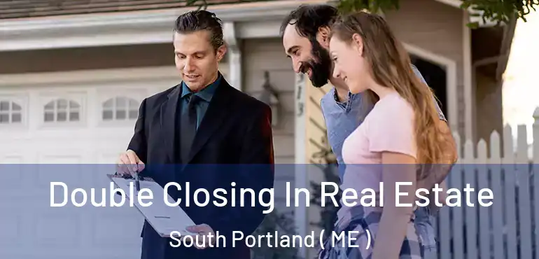  Double Closing In Real Estate South Portland ( ME )