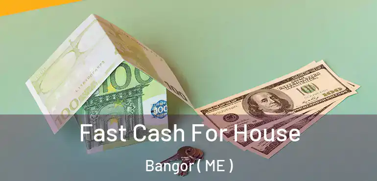  Fast Cash For House Bangor ( ME )