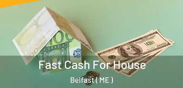 Fast Cash For House Belfast ( ME )