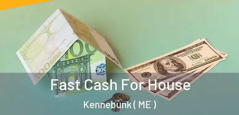  Fast Cash For House Kennebunk ( ME )